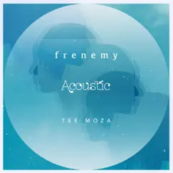 Frenemy (Acoustic) - Single by Tee Moza album reviews, ratings, credits