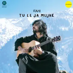 Tu Le Ja Mujhe - Single by Rahi album reviews, ratings, credits