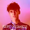 Best Friendz - Single album lyrics, reviews, download