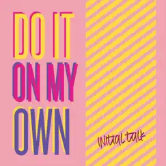 Do It on My Own - Single by Initial Talk album reviews, ratings, credits