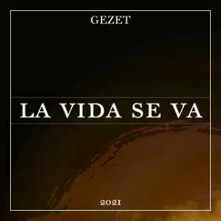 LA VIDA SE VA - Single by GEZET album reviews, ratings, credits