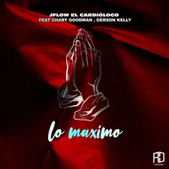 Lo Maximo (feat. Chary Goodman & Gerson Kelly) Song Lyrics