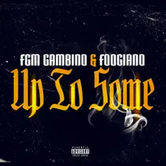 Up to Some (feat. Foogiano) - Single by Fgm Gambino album reviews, ratings, credits