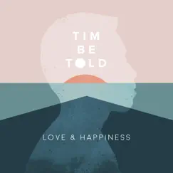 Love and Happiness by Tim Be Told album reviews, ratings, credits