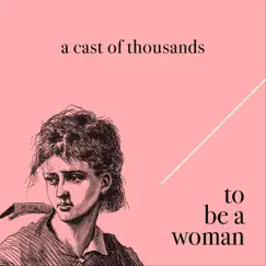 To Be a Woman - Single by A Cast of Thousands album reviews, ratings, credits