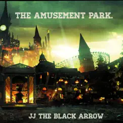 The Amusement Park. - Single by JJ the Black Arrow album reviews, ratings, credits