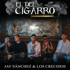 El del Cigarro - Single by Jay Sánchez & Los Crecidos album reviews, ratings, credits