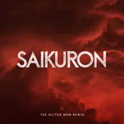 Saikuron (The Glitch Mob Remix) - Single by The Glitch Mob album reviews, ratings, credits