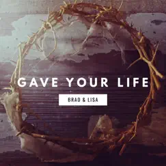 Gave Your Life - Single by Brad & Lisa album reviews, ratings, credits
