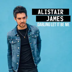 Darling Let It Be Me - Single by Alistair James album reviews, ratings, credits