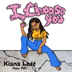 I Choose You (feat. Pell) - Single by Kiana Ledé album reviews, ratings, credits