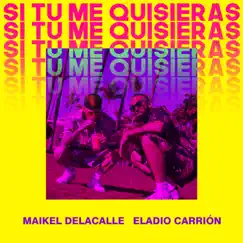 Si Tú Me Quisieras - Single by Maikel Delacalle & Eladio Carrión album reviews, ratings, credits