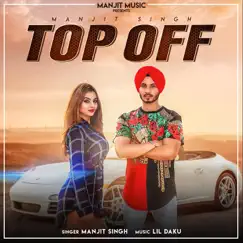 Top Off - Single by Manjit Singh album reviews, ratings, credits