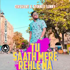 Tu Saath Mere Rehle Na - Single by Dikshant & Spinner Sunny album reviews, ratings, credits