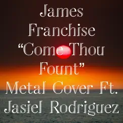 Come Thou Fount / Doxology (feat. Jasiel Rodriguez) - Single by James Franchise album reviews, ratings, credits