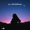 All We Needed - Single album lyrics, reviews, download