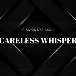 Careless Whisper - Single by Giannis Kyriakou album reviews, ratings, credits
