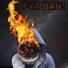 Fya Ban! (feat. Pump Killa & Lethal) - Single album lyrics, reviews, download