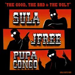The Good, The Bad & the Ugly (feat. Jfree & Pupa Congo) - Single by Sula & Shala Beatz album reviews, ratings, credits