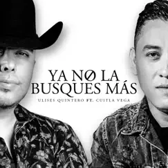 Ya No La Busques Más (feat. Cuitla Vega) - Single by Ulises Quintero album reviews, ratings, credits