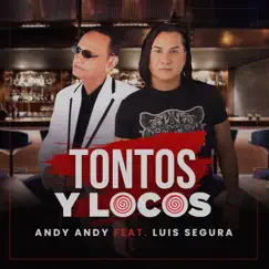 Tontos y Locos (feat. Luis Segura) - Single by Andy Andy album reviews, ratings, credits