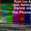 Dance on the Phone (feat. Ashes) - Single album lyrics, reviews, download