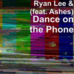 Dance on the Phone (feat. Ashes) - Single by Ryan Lee album reviews, ratings, credits