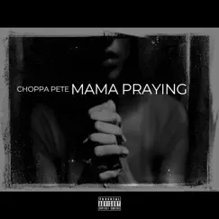 Mama Praying - Single by Choppa Pete album reviews, ratings, credits