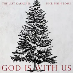 God Is with Us (feat. Leslie Lowe) - Single by The Last Kakachee album reviews, ratings, credits