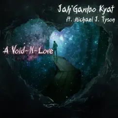 A Void-N-Love (feat. Michael J. Tyson) - Single by Jah'Gambo Kyat album reviews, ratings, credits