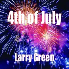 4th of July - Single by Larry Green album reviews, ratings, credits