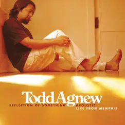 Reflection of Something Acoustic Live from Memphis - EP by Todd Agnew album reviews, ratings, credits