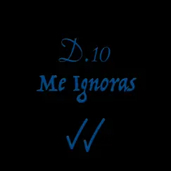 Me ignoras - Single by D10 album reviews, ratings, credits