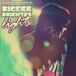 Clean up That Mess by Bigger Brighter Lights album reviews, ratings, credits