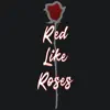 Red Like Roses (feat. Casey Lee Williams) - Single album lyrics, reviews, download