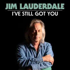 I've Still Got You - Single by Jim Lauderdale album reviews, ratings, credits
