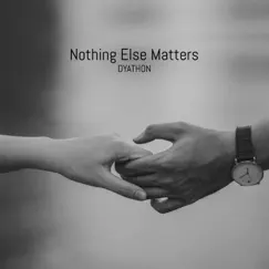 Nothing Else Matters - Single by DYATHON album reviews, ratings, credits