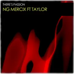There Is Passion (feat. Taylor) - Single by NG Mercix album reviews, ratings, credits