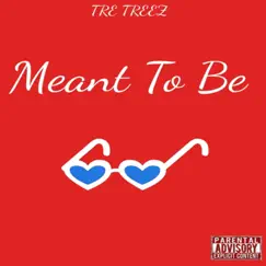 Meant to Be - Single by TRE TREEZ album reviews, ratings, credits