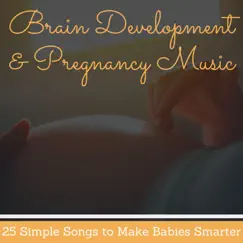 Brain Development & Pregnancy Music - 25 Simple Songs to Make Babies Smarter by Joshua Monite album reviews, ratings, credits