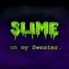 Slime on my Sweater - Single album lyrics, reviews, download