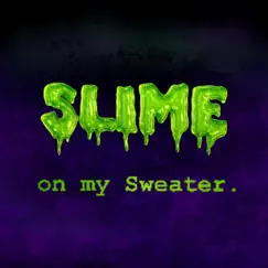 Slime on my Sweater Song Lyrics