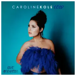Cold (Live Acoustic) - Single by Caroline Kole album reviews, ratings, credits