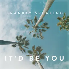 It'd Be You - Single by Frankly Speaking album reviews, ratings, credits