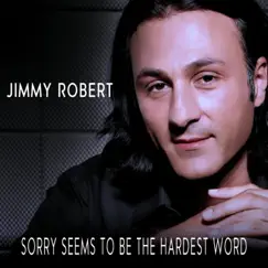 Sorry Seems to Be the Hardest Word - Single by Jimmy Robert album reviews, ratings, credits