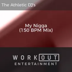 My N***a (150 BPM Mix) - Single by The Athletic DJ's album reviews, ratings, credits