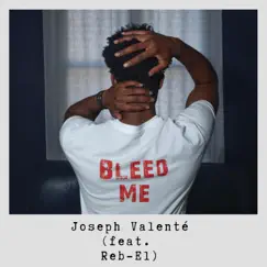 Bleed Me (feat. Reb-El) - Single by Joseph Valenté album reviews, ratings, credits