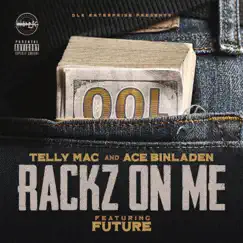 Rackz on Me (feat. Future) - Single by Telly Mac & Ace Binladen album reviews, ratings, credits