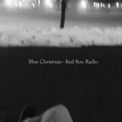 Blue Christmas - Single by Red Sun Radio album reviews, ratings, credits