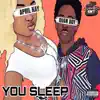 You Sleep (feat. April Kay) - Single album lyrics, reviews, download